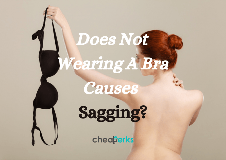 Does Not Wearing A Bra Cause Sagging? Cheaperks
